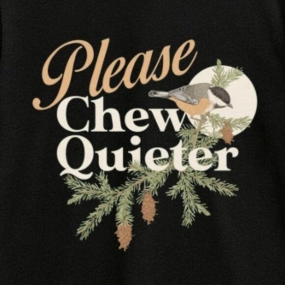 Please Chew Quieter Unisex T Shirt 170 - Picture 2 of 5